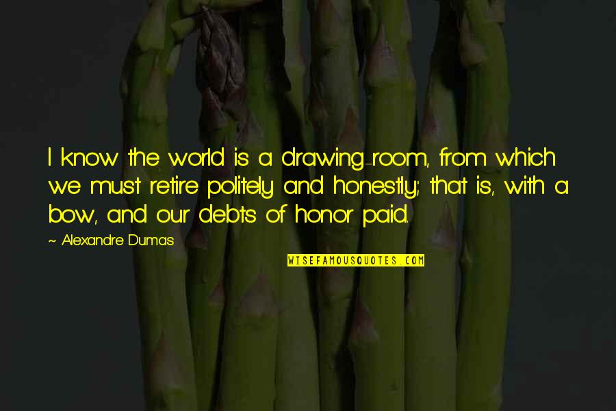 Ironman Motivational Quotes By Alexandre Dumas: I know the world is a drawing-room, from