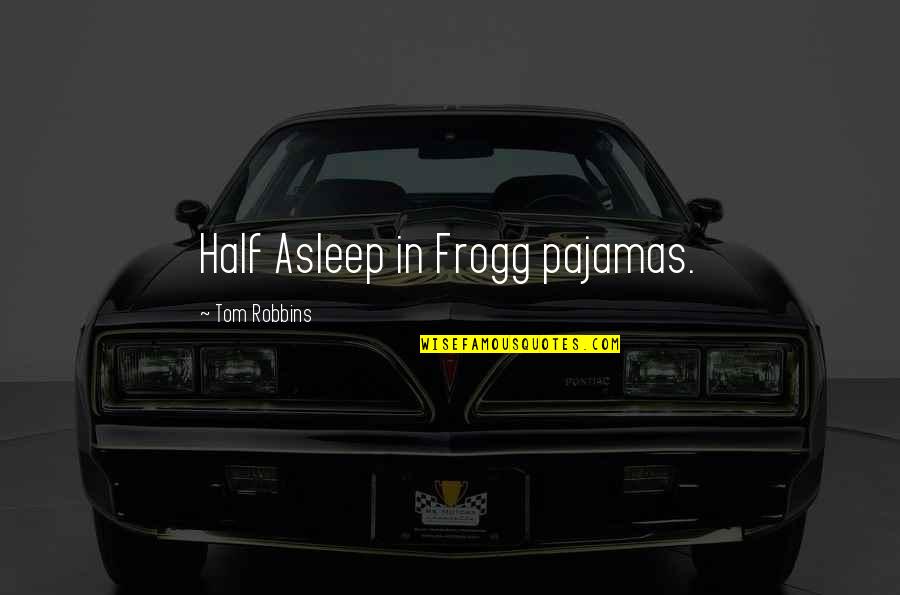 Ironman Motivational Quotes By Tom Robbins: Half Asleep in Frogg pajamas.