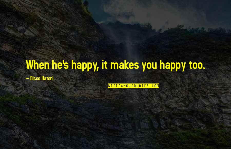 Ironman Quotes By Bisco Hatori: When he's happy, it makes you happy too.