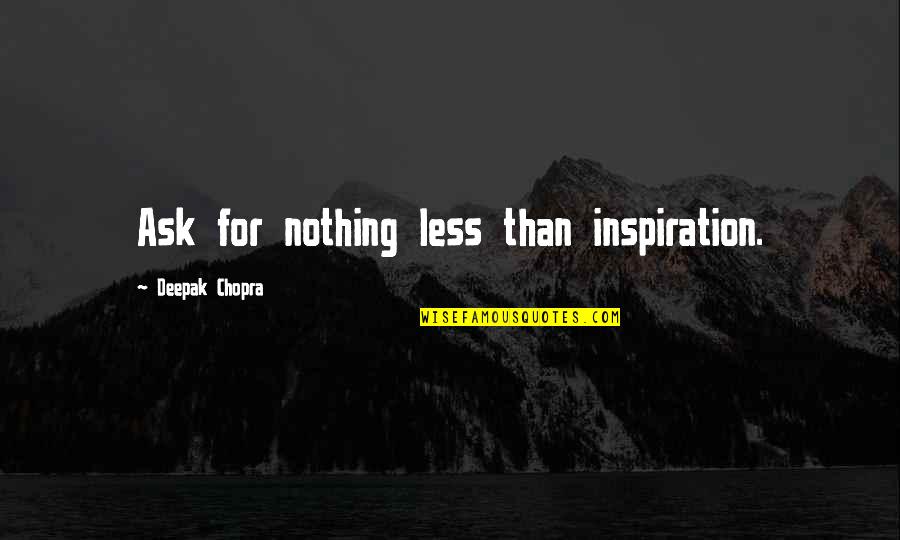 Ironman T Shirt Quotes By Deepak Chopra: Ask for nothing less than inspiration.