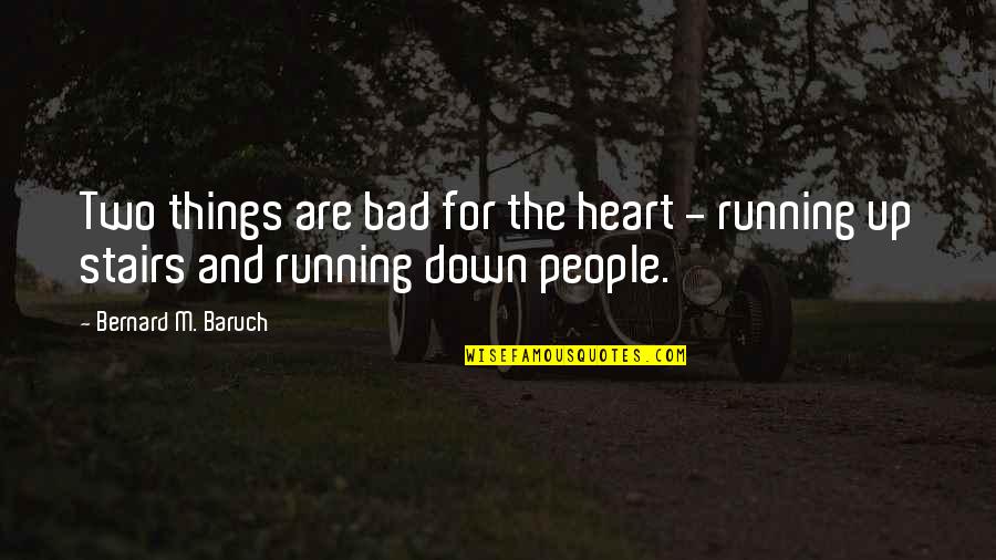 Ironmongri Quotes By Bernard M. Baruch: Two things are bad for the heart -