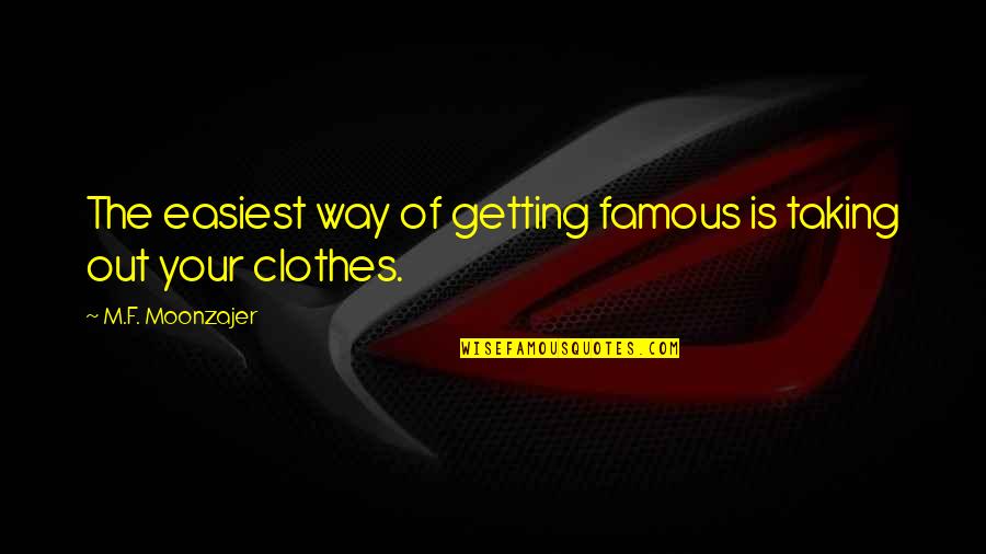 Ironport Systems Quotes By M.F. Moonzajer: The easiest way of getting famous is taking Ironport Systems Quotes By M.F. Moonzajer: The easiest way of getting famous is taking