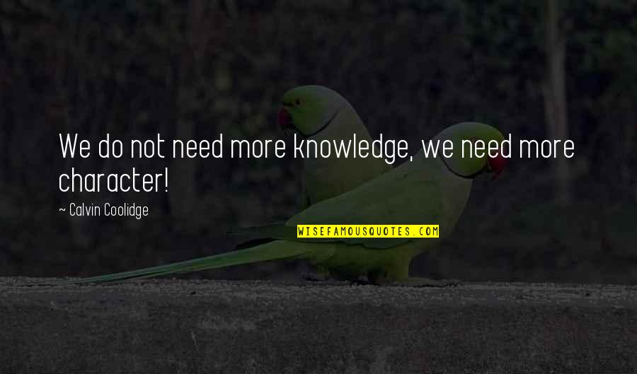 Ironsides Quotes By Calvin Coolidge: We do not need more knowledge, we need