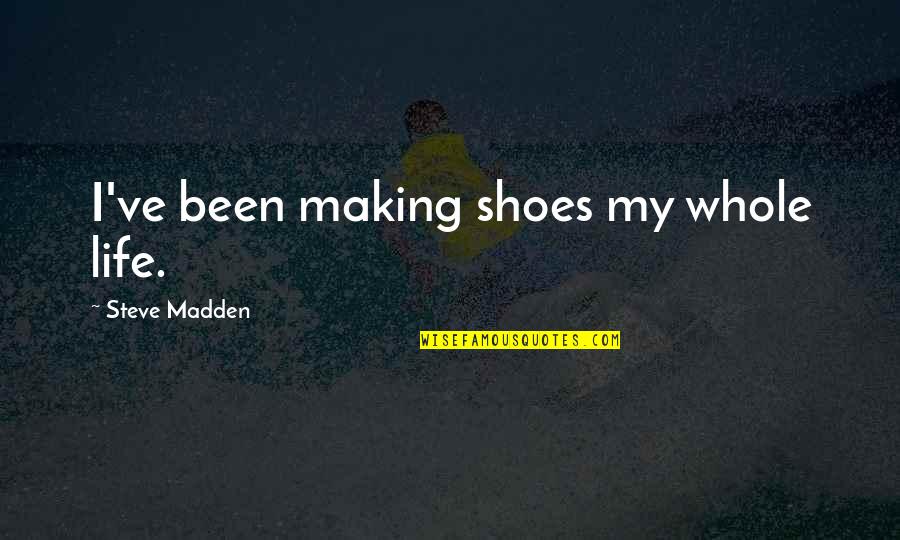 Ironweed Book Quotes By Steve Madden: I've been making shoes my whole life.