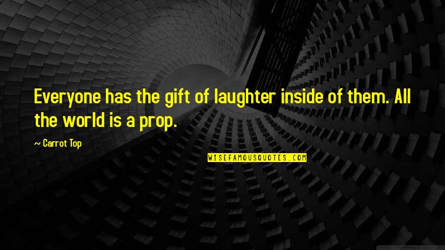 Ironworkers Tools Quotes By Carrot Top: Everyone has the gift of laughter inside of