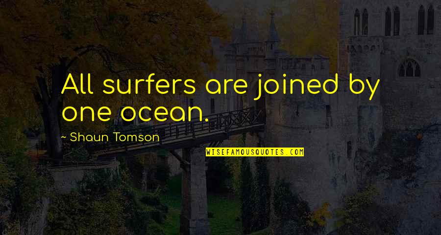 Ironworkers Tools Quotes By Shaun Tomson: All surfers are joined by one ocean.