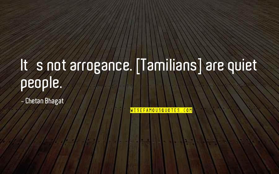 Ironworks Near Quotes By Chetan Bhagat: It's not arrogance. [Tamilians] are quiet people.