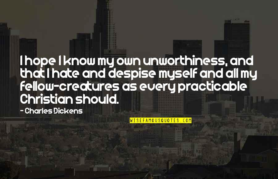 Irony And Humor Quotes By Charles Dickens: I hope I know my own unworthiness, and