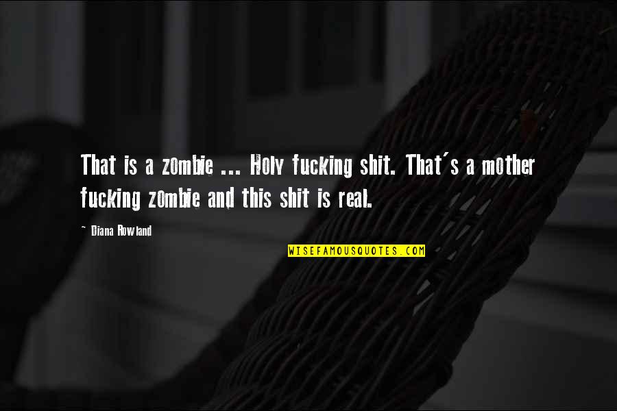 Irony And Humor Quotes By Diana Rowland: That is a zombie ... Holy fucking shit.