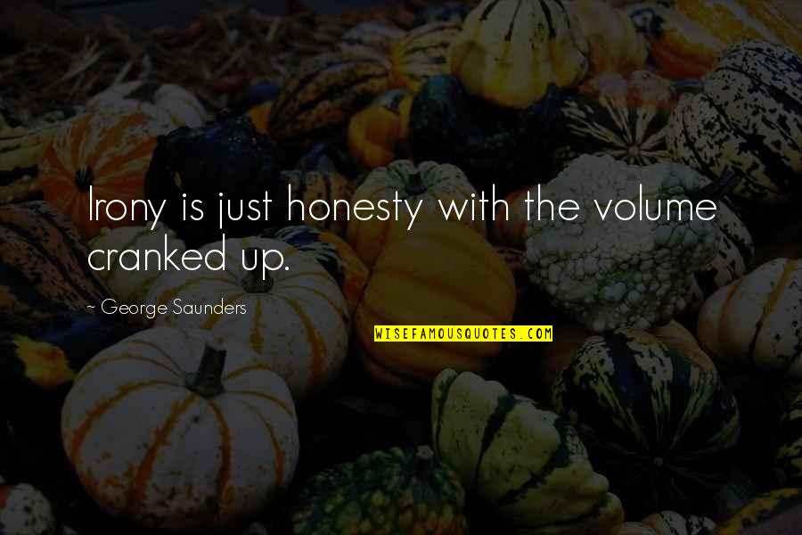 Irony And Humor Quotes By George Saunders: Irony is just honesty with the volume cranked