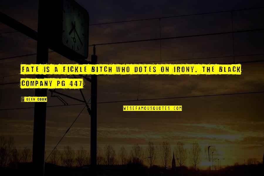 Irony And Humor Quotes By Glen Cook: Fate is a fickle bitch who dotes on