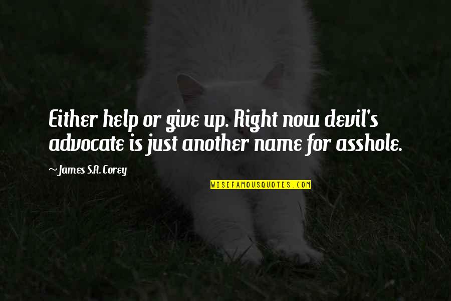Irony And Humor Quotes By James S.A. Corey: Either help or give up. Right now devil's
