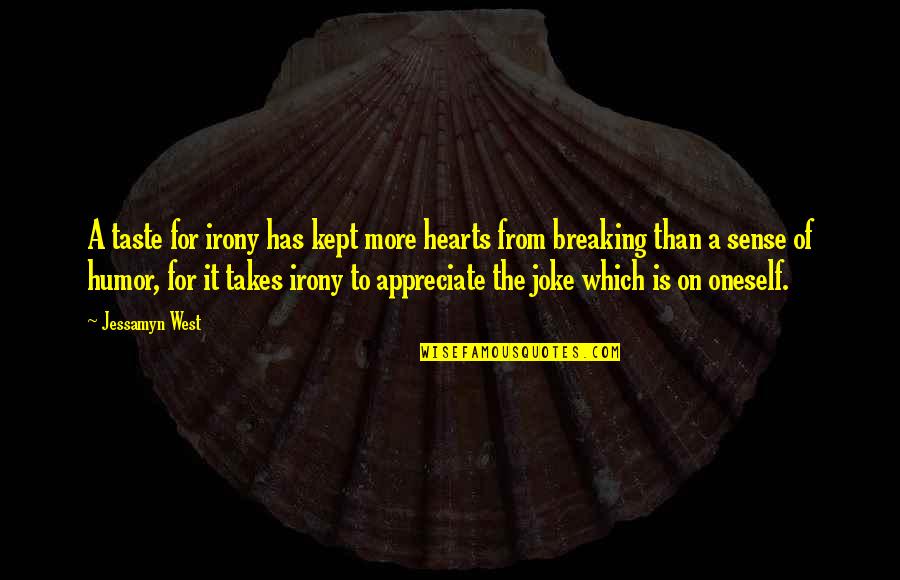 Irony And Humor Quotes By Jessamyn West: A taste for irony has kept more hearts