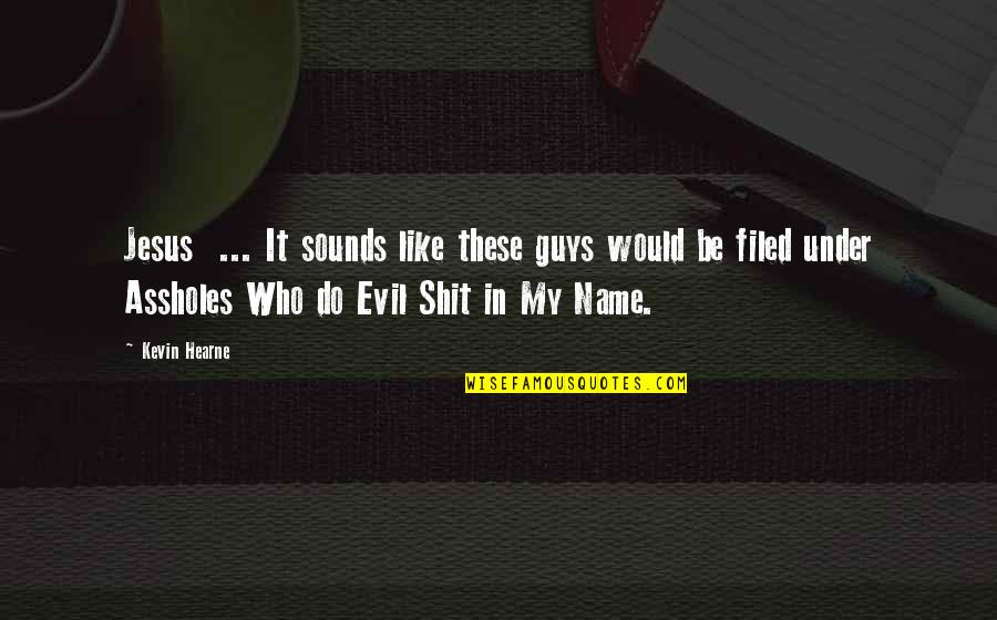 Irony And Humor Quotes By Kevin Hearne: Jesus ... It sounds like these guys would