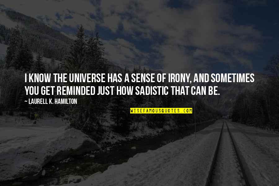 Irony And Humor Quotes By Laurell K. Hamilton: I know the universe has a sense of