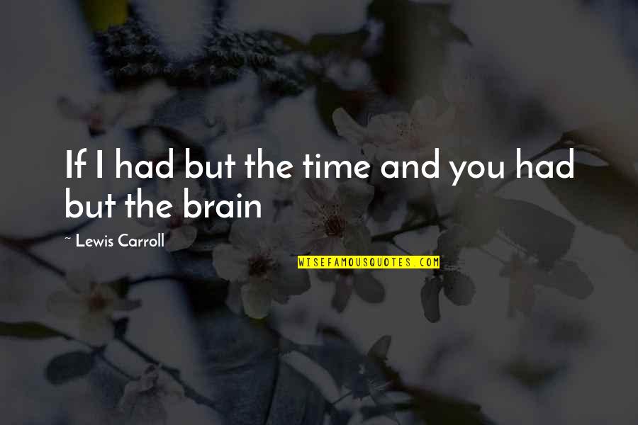 Irony And Humor Quotes By Lewis Carroll: If I had but the time and you