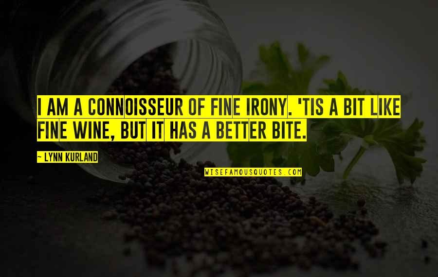 Irony And Humor Quotes By Lynn Kurland: I am a connoisseur of fine irony. 'Tis