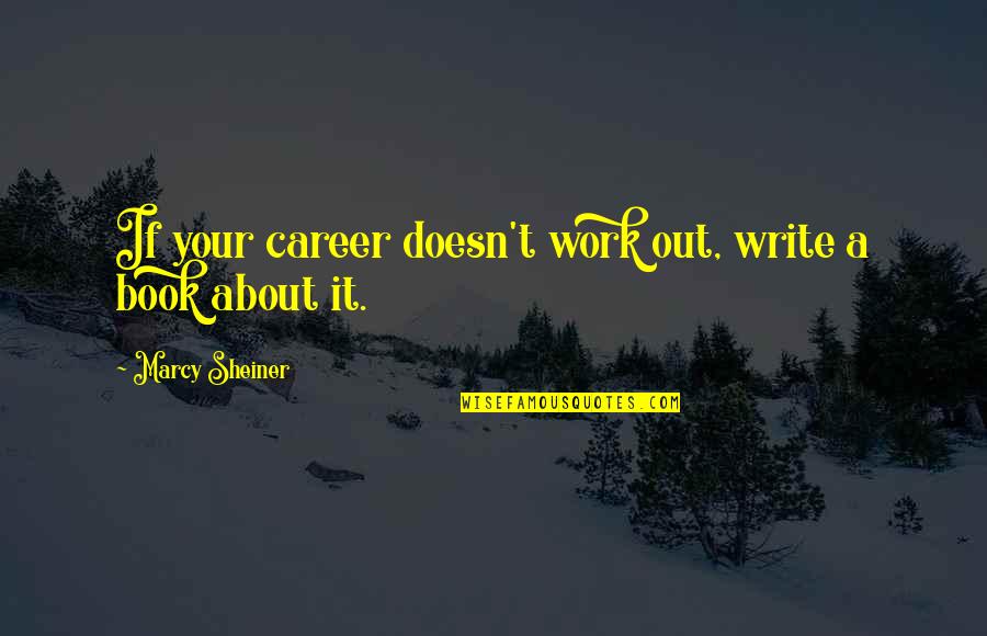 Irony And Humor Quotes By Marcy Sheiner: If your career doesn't work out, write a