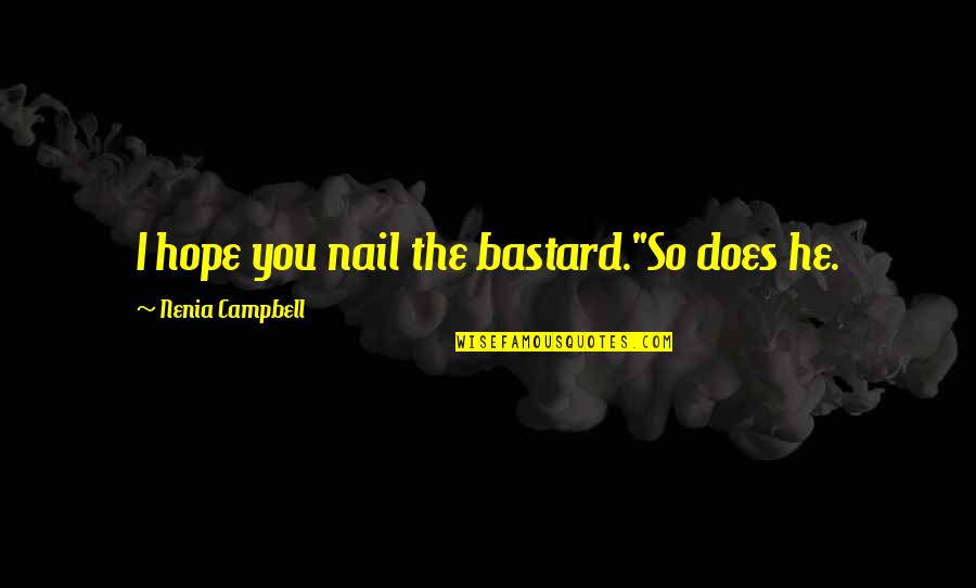 Irony And Humor Quotes By Nenia Campbell: I hope you nail the bastard."So does he.