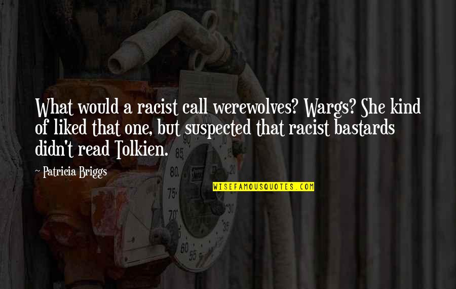 Irony And Humor Quotes By Patricia Briggs: What would a racist call werewolves? Wargs? She