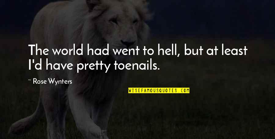 Irony And Humor Quotes By Rose Wynters: The world had went to hell, but at