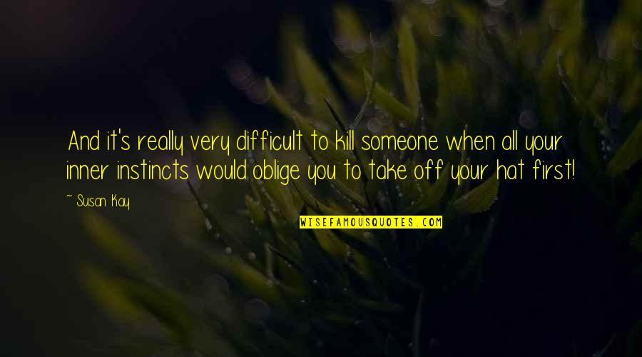 Irony And Humor Quotes By Susan Kay: And it's really very difficult to kill someone