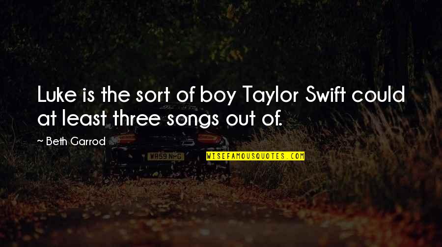 Irony And Sarcasm Quotes By Beth Garrod: Luke is the sort of boy Taylor Swift