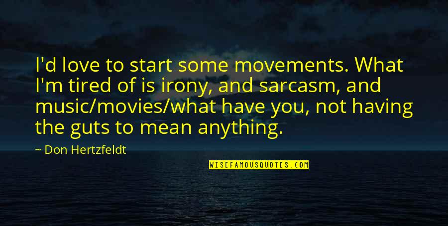 Irony And Sarcasm Quotes By Don Hertzfeldt: I'd love to start some movements. What I'm