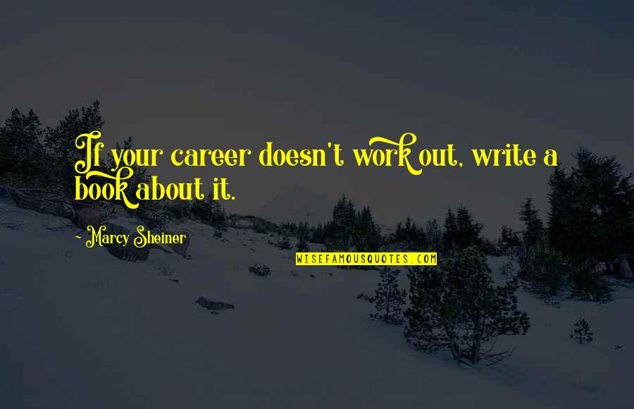 Irony And Sarcasm Quotes By Marcy Sheiner: If your career doesn't work out, write a