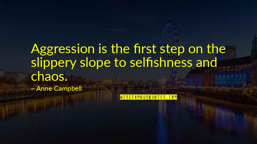 Irony Animal Farm Quotes By Anne Campbell: Aggression is the first step on the slippery