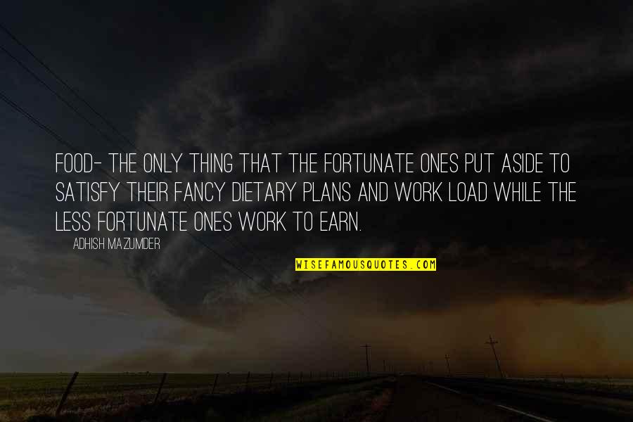 Irony In Life Quotes By Adhish Mazumder: Food- the only thing that the fortunate ones