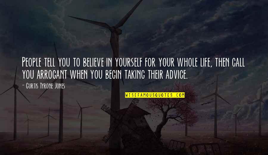 Irony In Life Quotes By Curtis Tyrone Jones: People tell you to believe in yourself for
