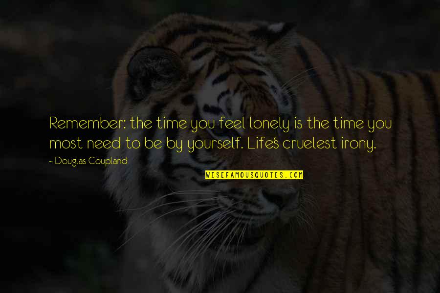 Irony In Life Quotes By Douglas Coupland: Remember: the time you feel lonely is the