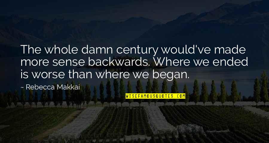 Irony In Life Quotes By Rebecca Makkai: The whole damn century would've made more sense