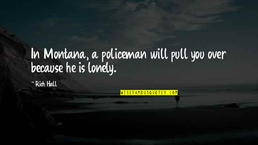 Irony In Life Quotes By Rich Hall: In Montana, a policeman will pull you over