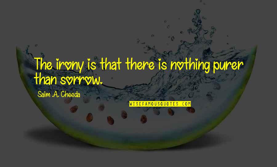 Irony In Life Quotes By Saim .A. Cheeda: The irony is that there is nothing purer