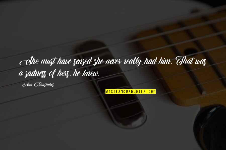 Irony In Literature Quotes By Ann Brashares: She must have sensed she never really had
