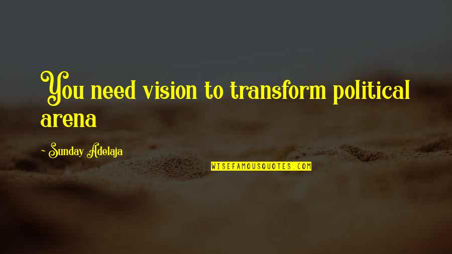 Irony In Pride And Prejudice Quotes By Sunday Adelaja: You need vision to transform political arena Irony In Pride And Prejudice Quotes By Sunday Adelaja: You need vision to transform political arena