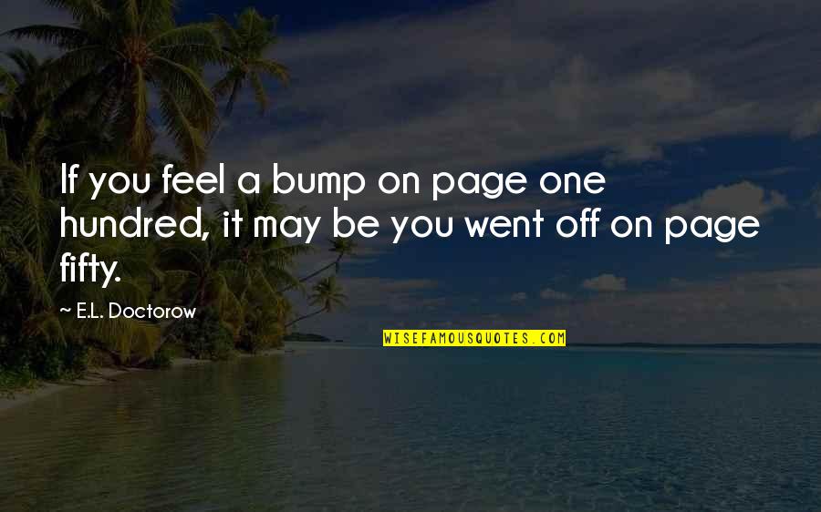 Irony In Stories Quotes By E.L. Doctorow: If you feel a bump on page one