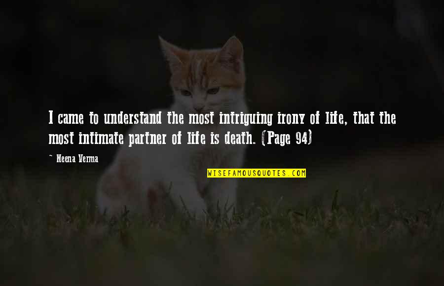 Irony Of Life And Death Quotes By Neena Verma: I came to understand the most intriguing irony Irony Of Life And Death Quotes By Neena Verma: I came to understand the most intriguing irony
