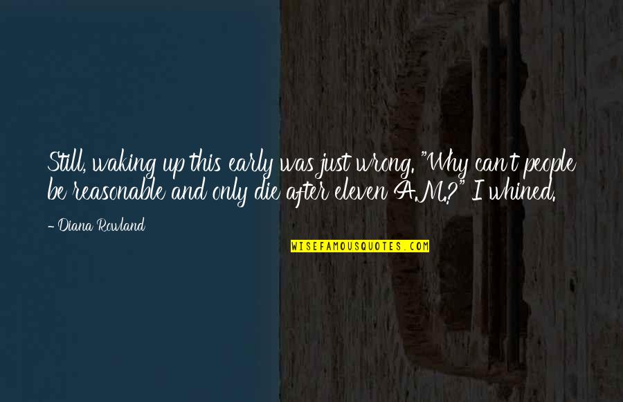 Irony Quotes By Diana Rowland: Still, waking up this early was just wrong.