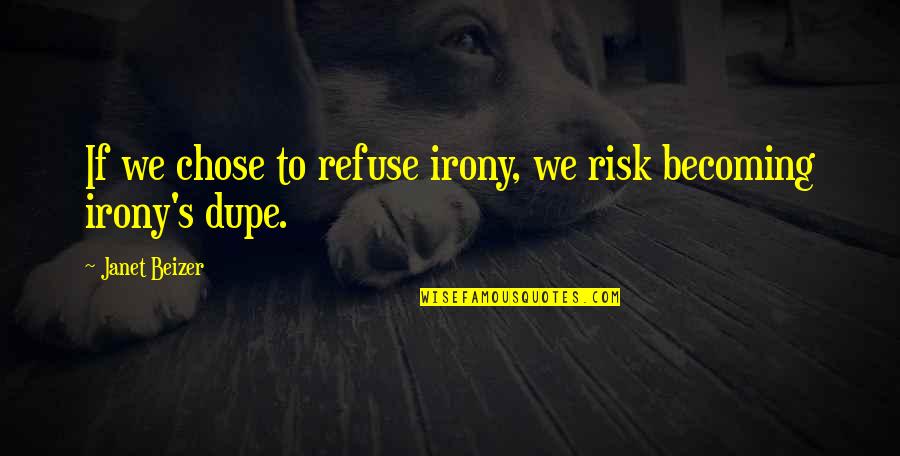 Irony Quotes By Janet Beizer: If we chose to refuse irony, we risk