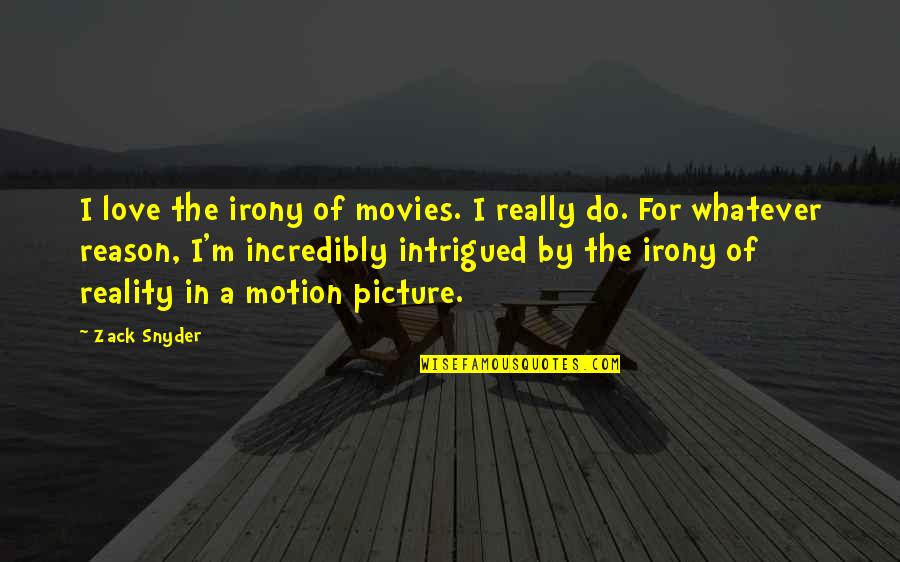 Irony Reality Quotes By Zack Snyder: I love the irony of movies. I really