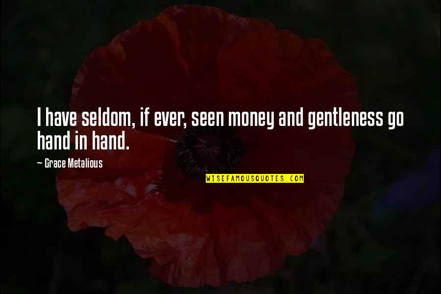 Irony Shakespeare Quotes By Grace Metalious: I have seldom, if ever, seen money and Irony Shakespeare Quotes By Grace Metalious: I have seldom, if ever, seen money and
