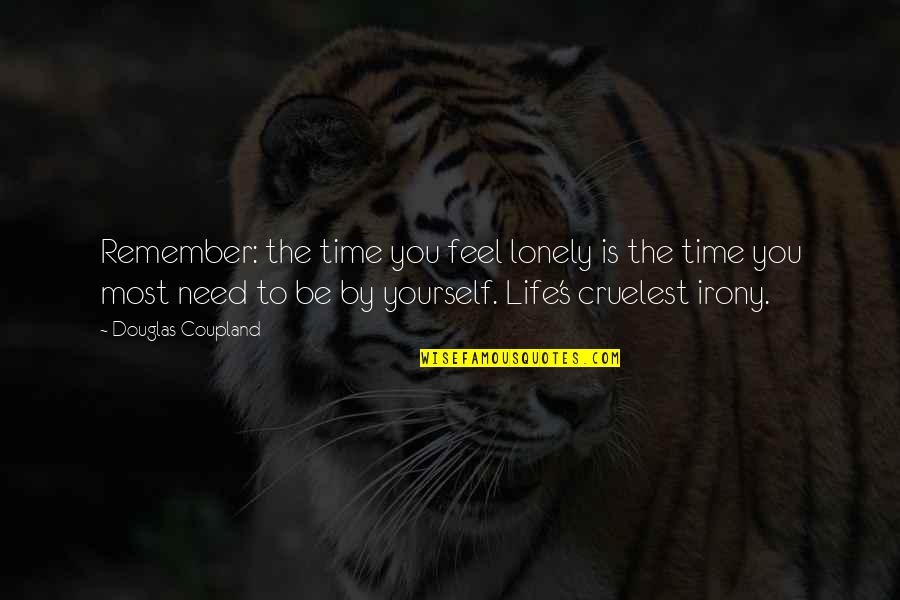 Irony's Quotes By Douglas Coupland: Remember: the time you feel lonely is the