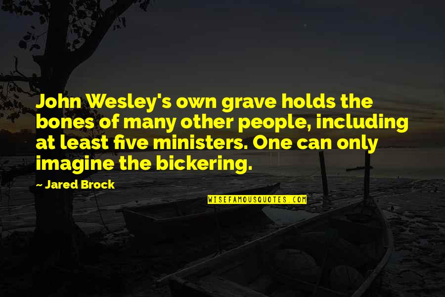 Irony's Quotes By Jared Brock: John Wesley's own grave holds the bones of