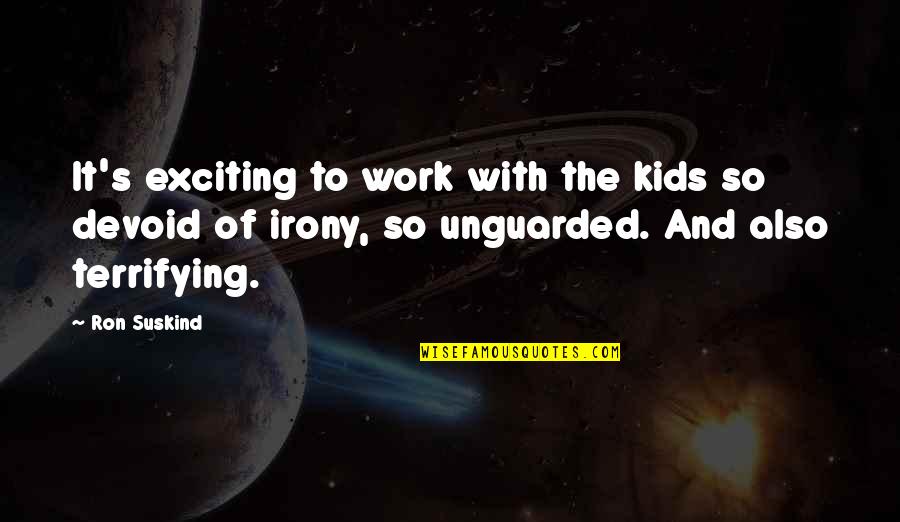 Irony's Quotes By Ron Suskind: It's exciting to work with the kids so