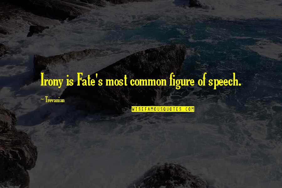 Irony's Quotes By Trevanian: Irony is Fate's most common figure of speech.
