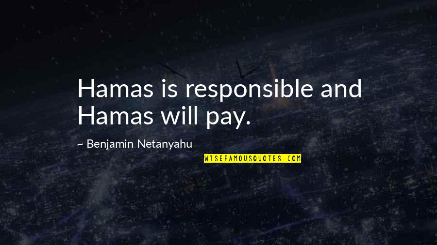Iroquois Lacrosse Quotes By Benjamin Netanyahu: Hamas is responsible and Hamas will pay.