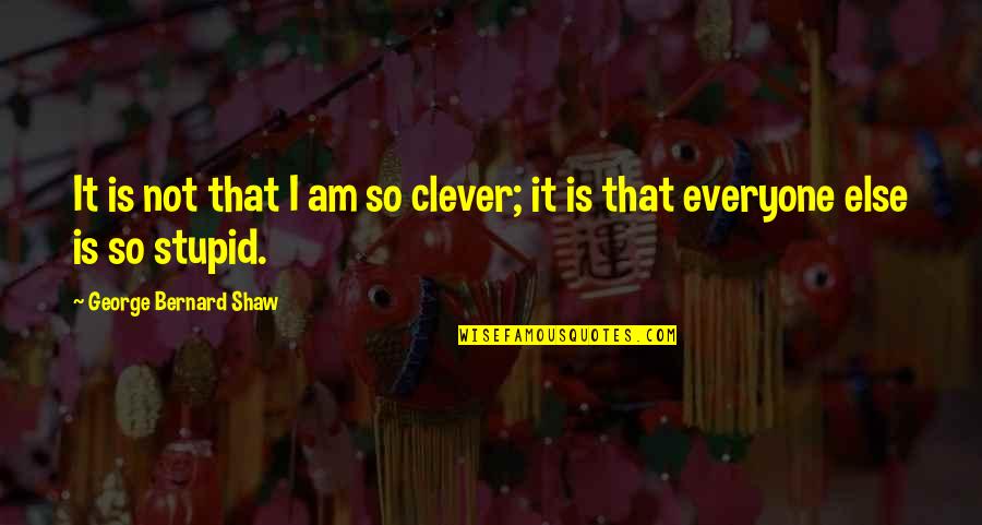Irouleguy Map Quotes By George Bernard Shaw: It is not that I am so clever; Irouleguy Map Quotes By George Bernard Shaw: It is not that I am so clever;